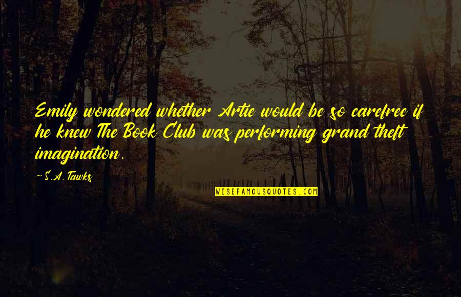 Imagination Reading Quotes By S.A. Tawks: Emily wondered whether Artie would be so carefree Imagination Reading Quotes By S.A. Tawks: Emily wondered whether Artie would be so carefree