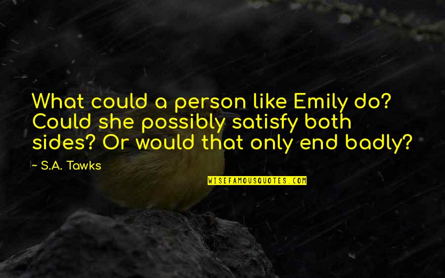 Imagination Reading Quotes By S.A. Tawks: What could a person like Emily do? Could Imagination Reading Quotes By S.A. Tawks: What could a person like Emily do? Could