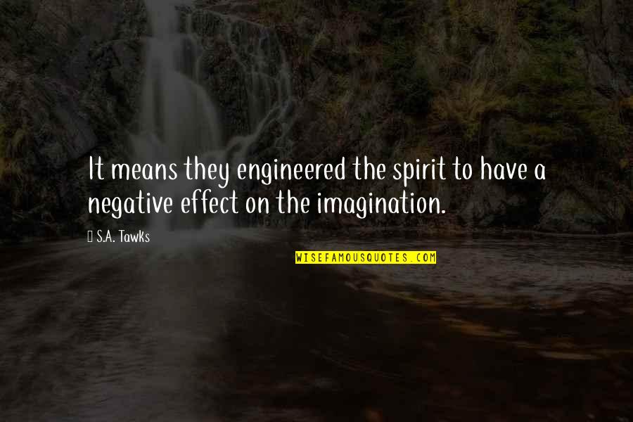 Imagination Reading Quotes By S.A. Tawks: It means they engineered the spirit to have