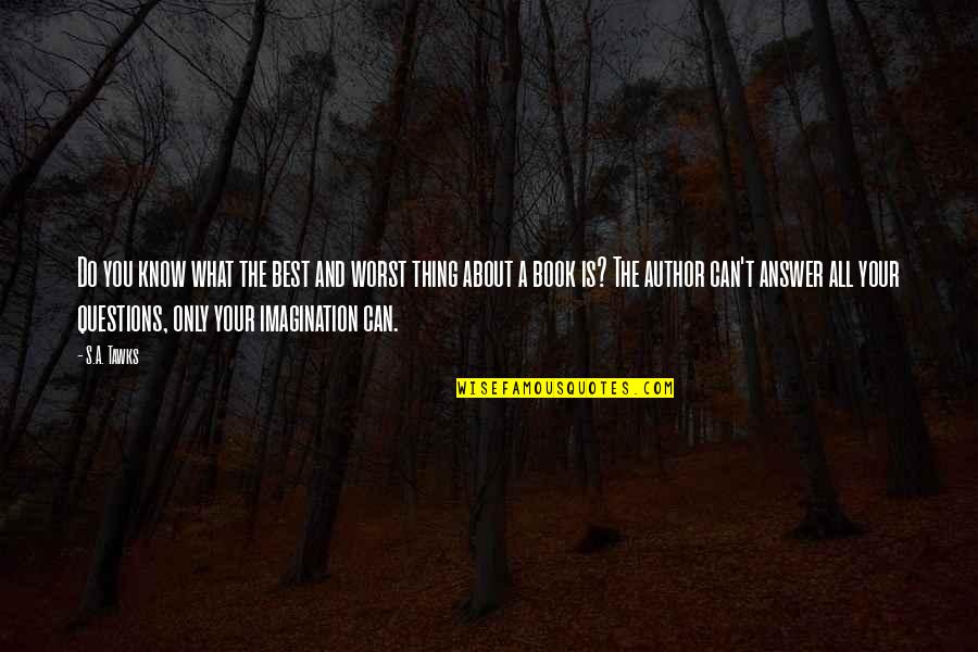Imagination Reading Quotes By S.A. Tawks: Do you know what the best and worst Imagination Reading Quotes By S.A. Tawks: Do you know what the best and worst