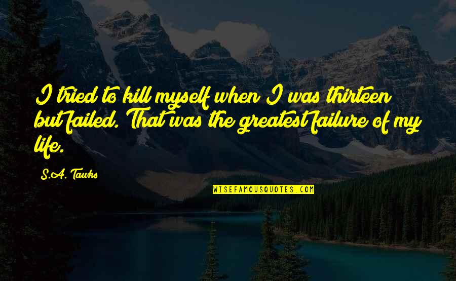 Imagination Reading Quotes By S.A. Tawks: I tried to kill myself when I was Imagination Reading Quotes By S.A. Tawks: I tried to kill myself when I was