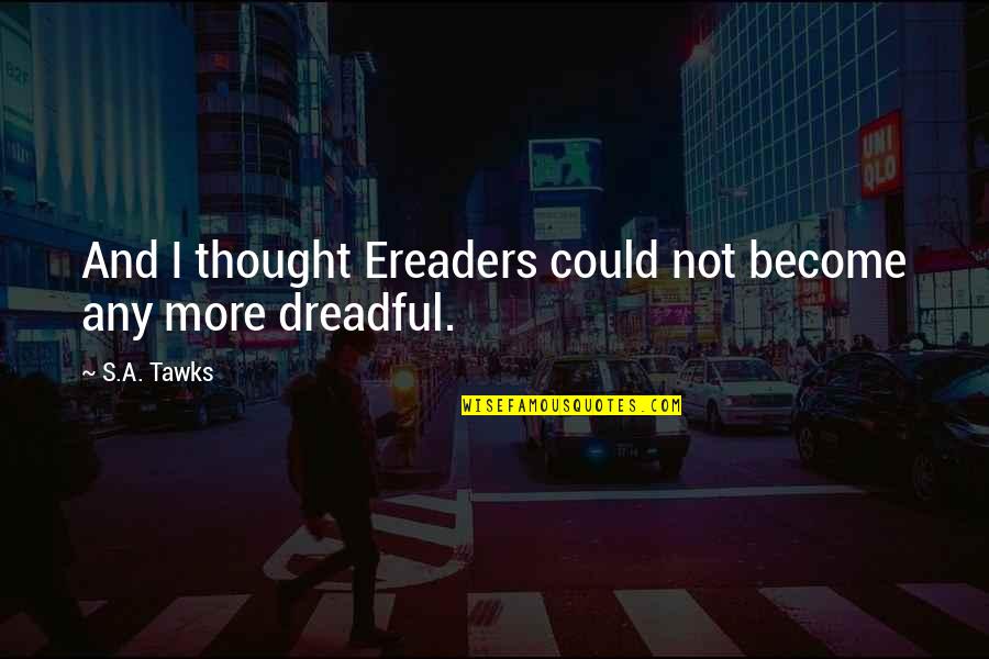 Imagination Reading Quotes By S.A. Tawks: And I thought Ereaders could not become any