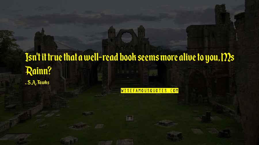 Imagination Reading Quotes By S.A. Tawks: Isn't it true that a well-read book seems