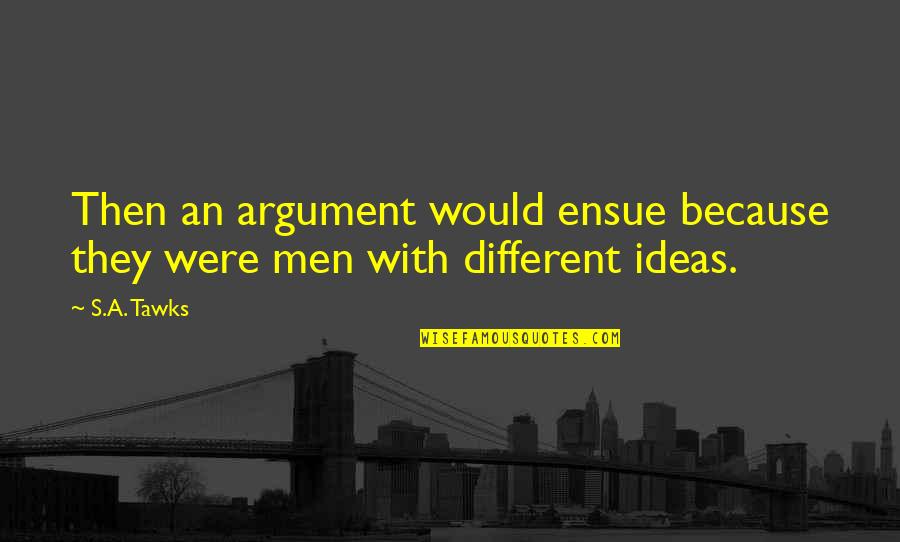 Imagination Reading Quotes By S.A. Tawks: Then an argument would ensue because they were