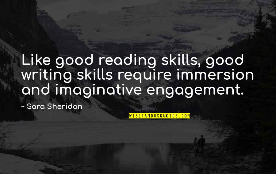 Imagination Reading Quotes By Sara Sheridan: Like good reading skills, good writing skills require Imagination Reading Quotes By Sara Sheridan: Like good reading skills, good writing skills require