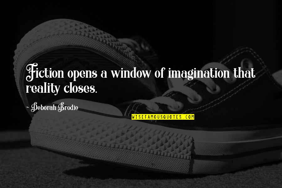 Imagination Reality Quotes By Deborah Brodie: Fiction opens a window of imagination that reality