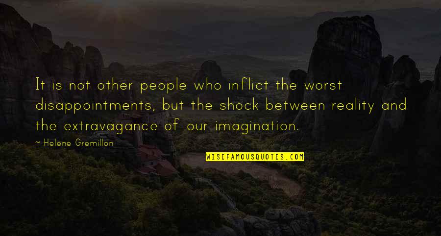 Imagination Reality Quotes By Helene Gremillon: It is not other people who inflict the