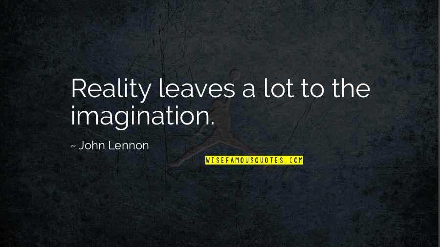 Imagination Reality Quotes By John Lennon: Reality leaves a lot to the imagination.