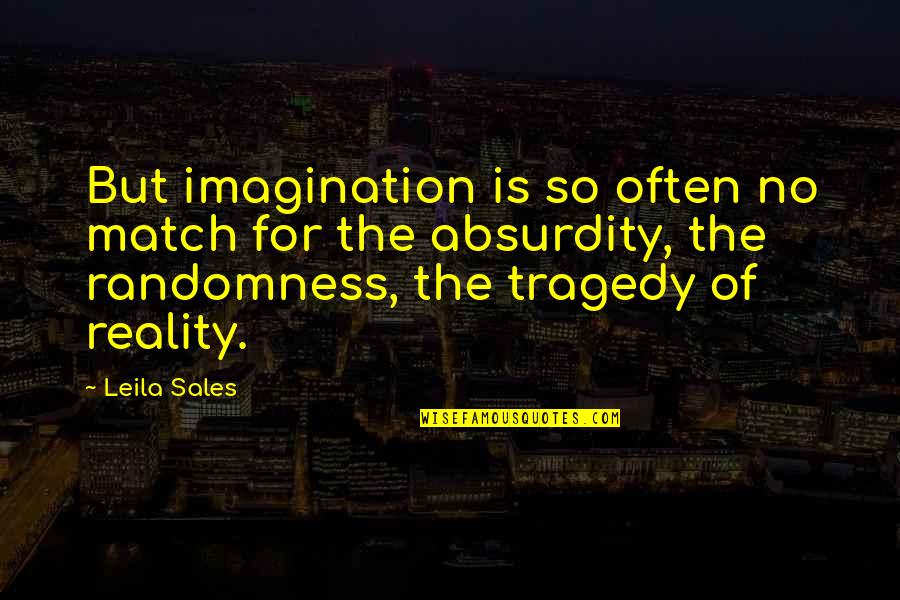 Imagination Reality Quotes By Leila Sales: But imagination is so often no match for