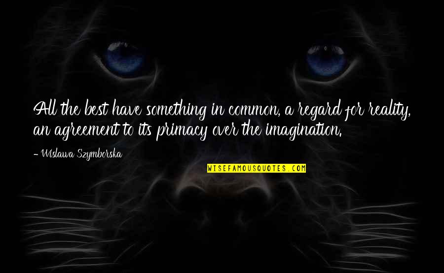 Imagination Reality Quotes By Wislawa Szymborska: All the best have something in common, a