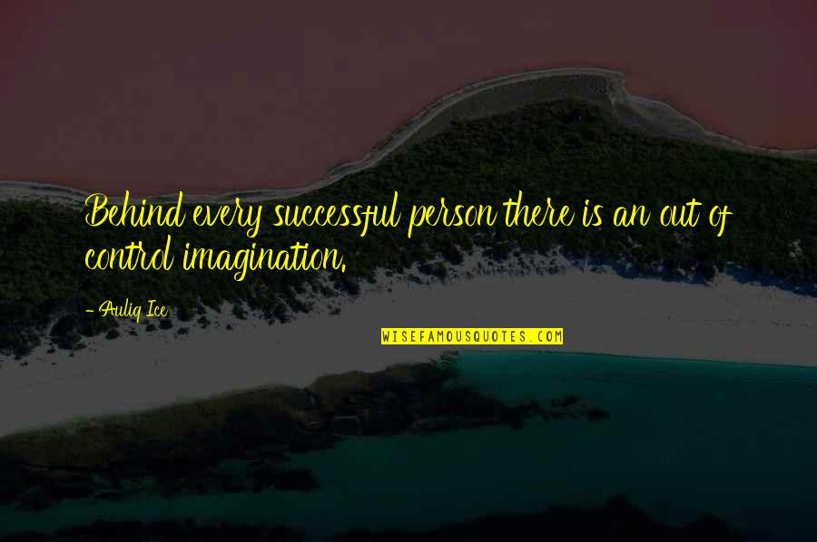 Imagination Success Quotes By Auliq Ice: Behind every successful person there is an out