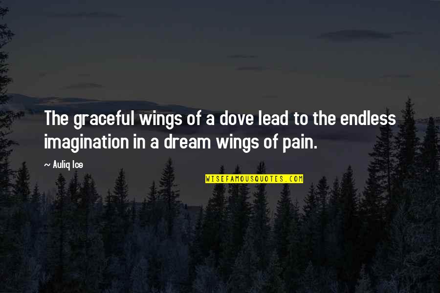 Imagination Success Quotes By Auliq Ice: The graceful wings of a dove lead to