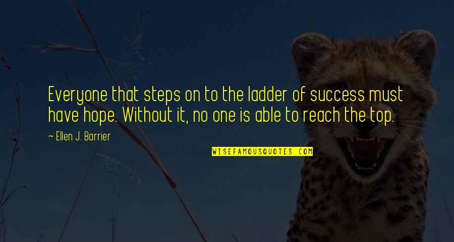 Imagination Success Quotes By Ellen J. Barrier: Everyone that steps on to the ladder of