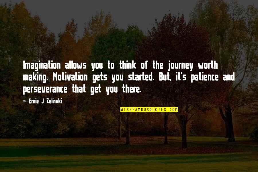 Imagination Success Quotes By Ernie J Zelinski: Imagination allows you to think of the journey
