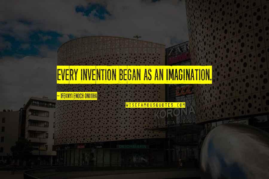 Imagination Success Quotes By Ifeanyi Enoch Onuoha: Every invention began as an imagination.
