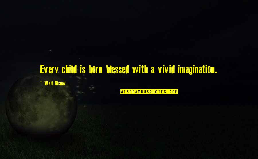 Imagination Walt Disney Quotes By Walt Disney: Every child is born blessed with a vivid