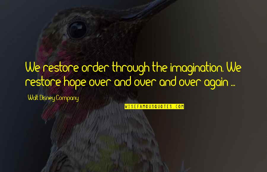 Imagination Walt Disney Quotes By Walt Disney Company: We restore order through the imagination. We restore