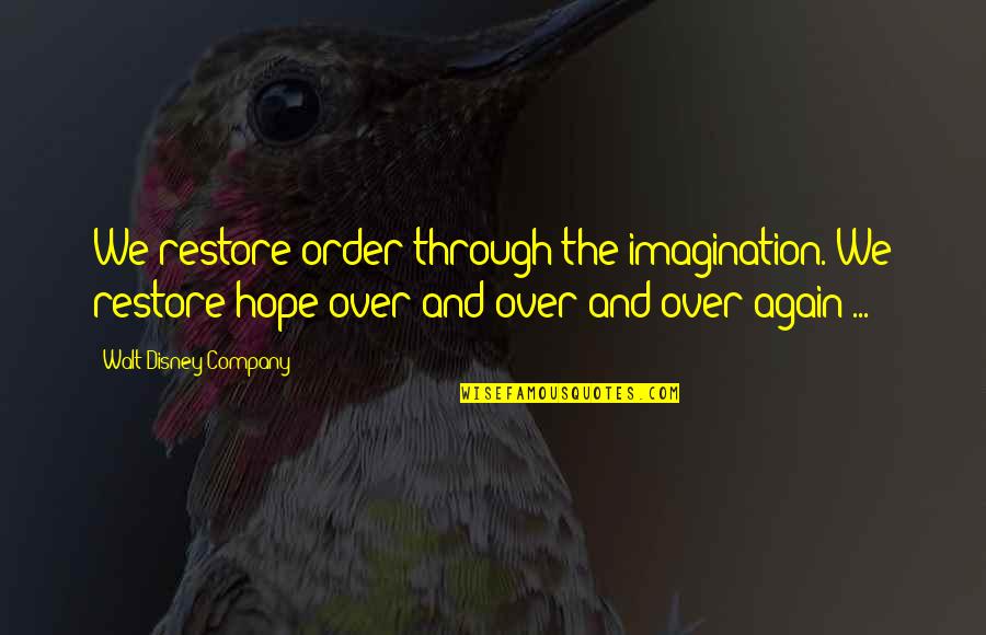 Imagination Walt Disney Quotes By Walt Disney Company: We restore order through the imagination. We restore Imagination Walt Disney Quotes By Walt Disney Company: We restore order through the imagination. We restore
