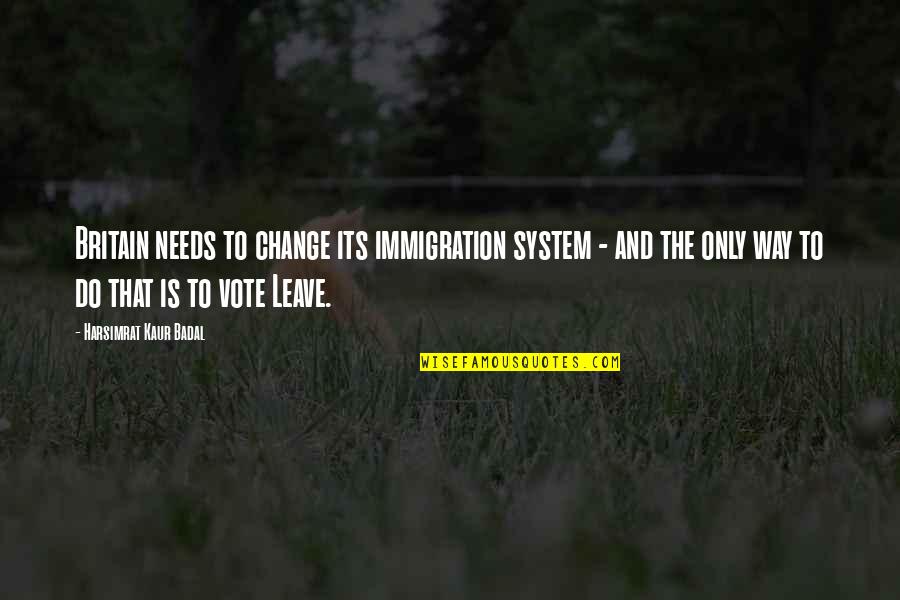 Imaginational Quotes By Harsimrat Kaur Badal: Britain needs to change its immigration system - Imaginational Quotes By Harsimrat Kaur Badal: Britain needs to change its immigration system -