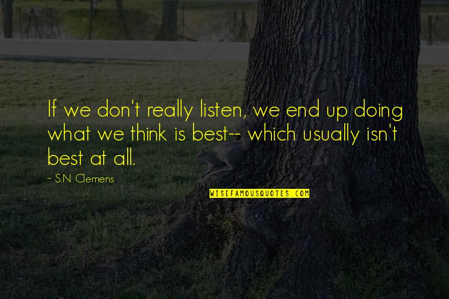 Imaginational Quotes By S.N. Clemens: If we don't really listen, we end up Imaginational Quotes By S.N. Clemens: If we don't really listen, we end up