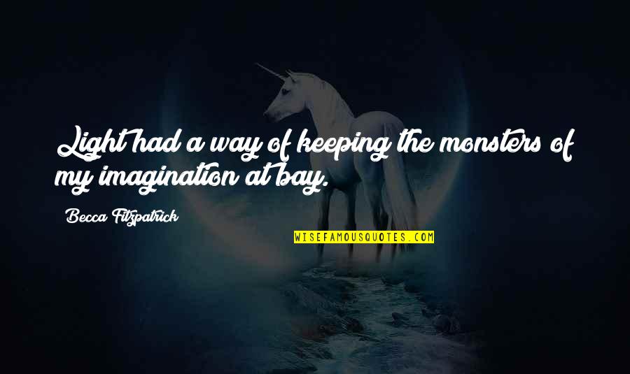 Imaginations Quotes By Becca Fitzpatrick: Light had a way of keeping the monsters