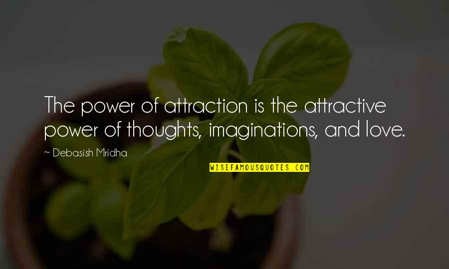 Imaginations Quotes By Debasish Mridha: The power of attraction is the attractive power