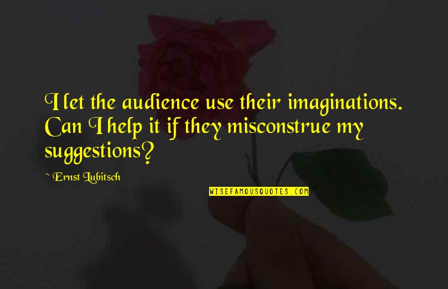Imaginations Quotes By Ernst Lubitsch: I let the audience use their imaginations. Can