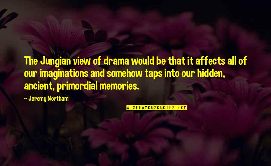 Imaginations Quotes By Jeremy Northam: The Jungian view of drama would be that