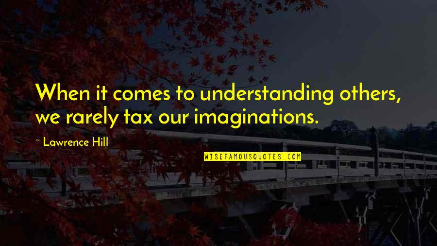 Imaginations Quotes By Lawrence Hill: When it comes to understanding others, we rarely