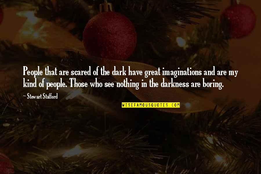 Imaginations Quotes By Stewart Stafford: People that are scared of the dark have