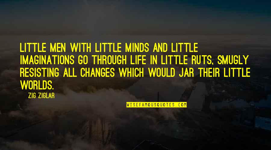 Imaginations Quotes By Zig Ziglar: Little men with little minds and little imaginations