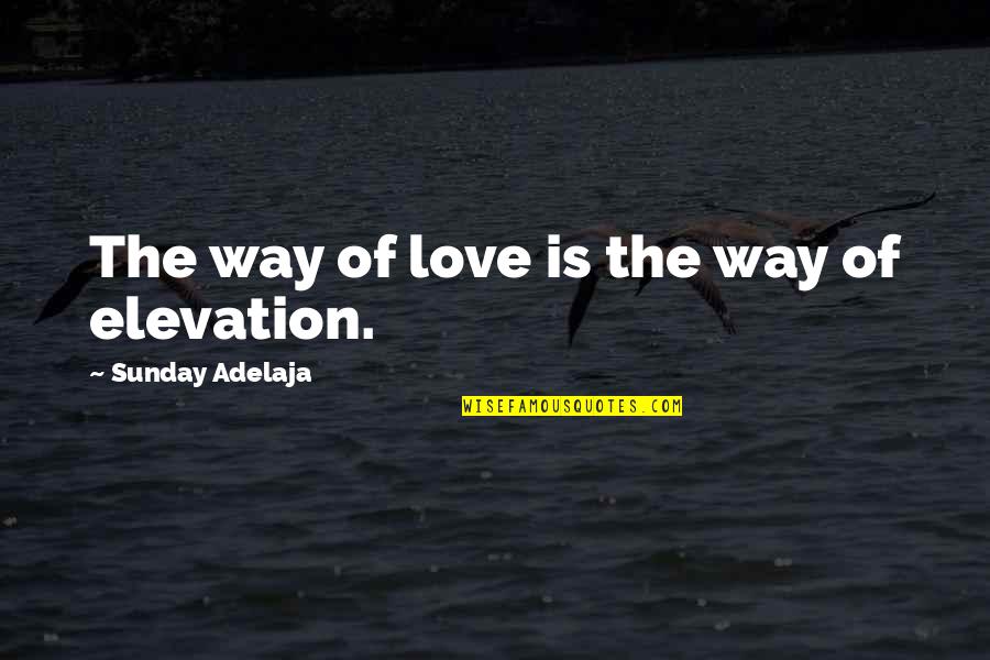 Imaginativa Casting Quotes By Sunday Adelaja: The way of love is the way of Imaginativa Casting Quotes By Sunday Adelaja: The way of love is the way of
