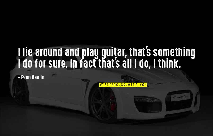 Imaginative Heart Quotes By Evan Dando: I lie around and play guitar, that's something Imaginative Heart Quotes By Evan Dando: I lie around and play guitar, that's something