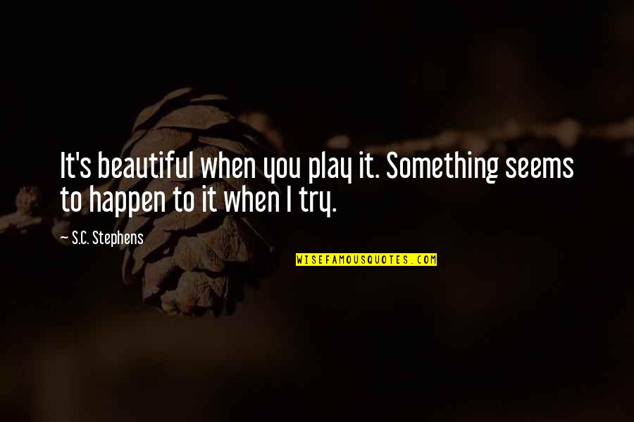 Imaginative Heart Quotes By S.C. Stephens: It's beautiful when you play it. Something seems