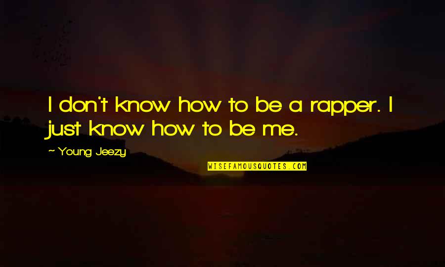 Imaginative Heart Quotes By Young Jeezy: I don't know how to be a rapper.