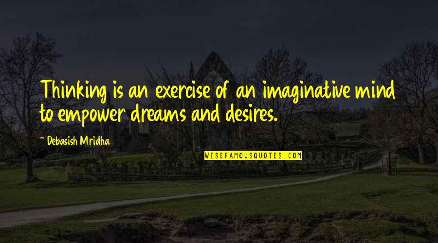 Imaginative Thinking Quotes By Debasish Mridha: Thinking is an exercise of an imaginative mind