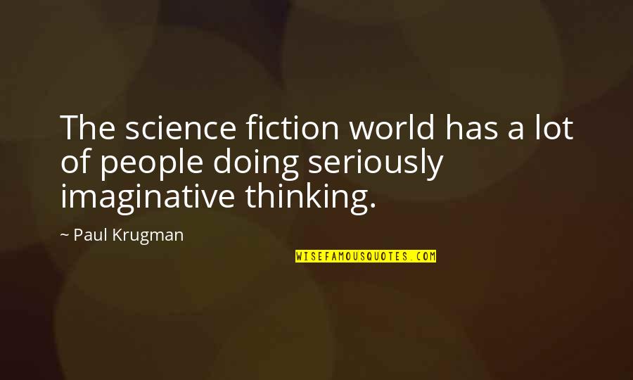 Imaginative Thinking Quotes By Paul Krugman: The science fiction world has a lot of