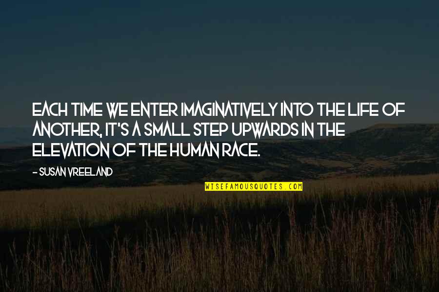 Imaginatively Quotes By Susan Vreeland: Each time we enter imaginatively into the life Imaginatively Quotes By Susan Vreeland: Each time we enter imaginatively into the life