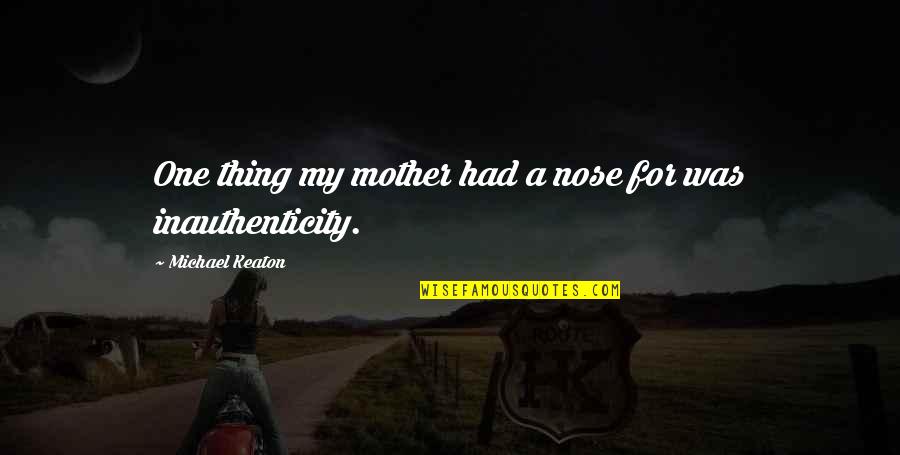 Imaginatively Unimaginative Art Quotes By Michael Keaton: One thing my mother had a nose for