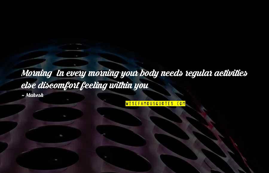 Imaginativeness Synonyms Quotes By Mahesh: Morning In every morning your body needs regular Imaginativeness Synonyms Quotes By Mahesh: Morning In every morning your body needs regular