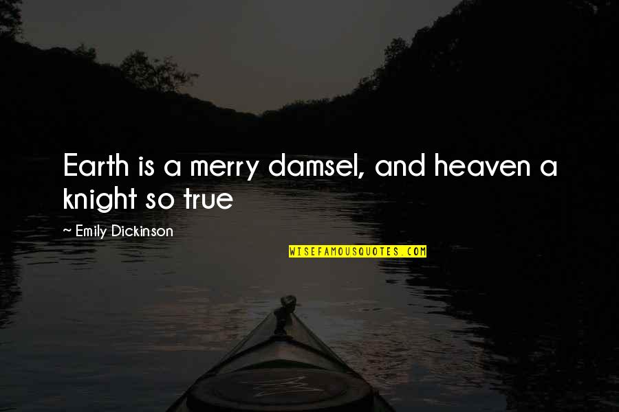 Imaginattion Quotes By Emily Dickinson: Earth is a merry damsel, and heaven a