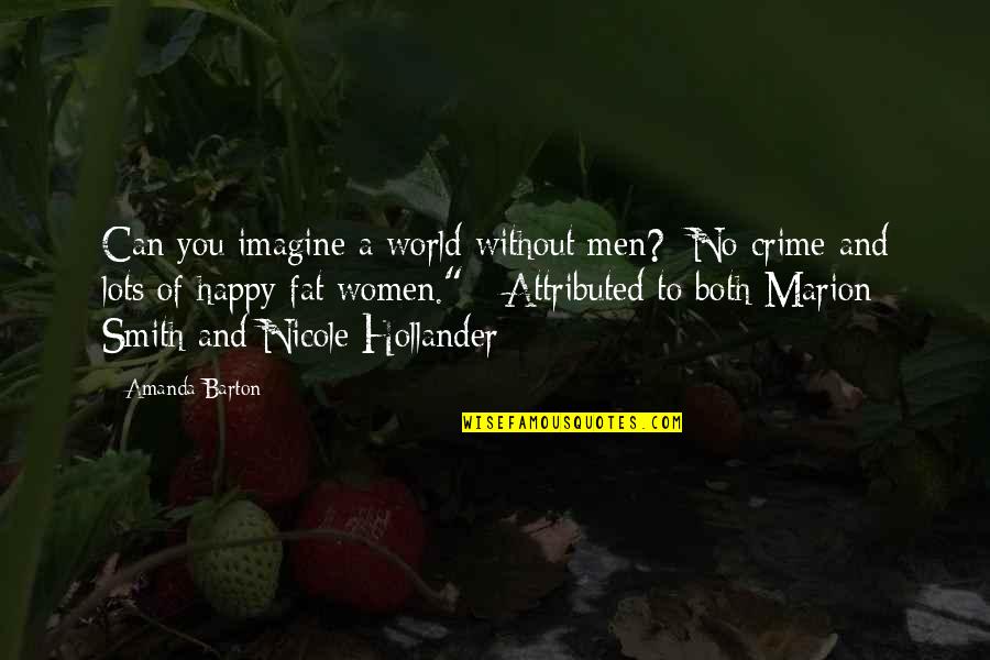 Imagine A World Quotes By Amanda Barton: Can you imagine a world without men? No Imagine A World Quotes By Amanda Barton: Can you imagine a world without men? No