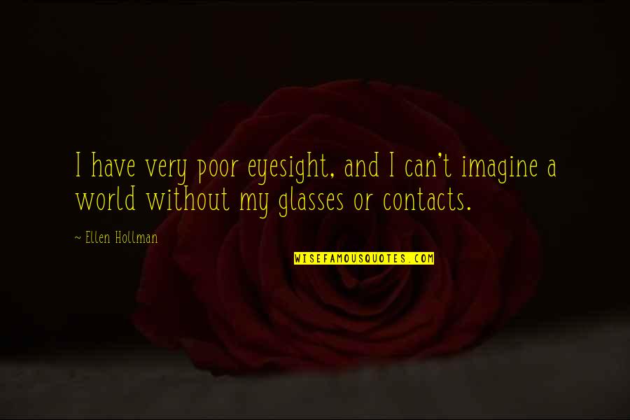 Imagine A World Quotes By Ellen Hollman: I have very poor eyesight, and I can't Imagine A World Quotes By Ellen Hollman: I have very poor eyesight, and I can't