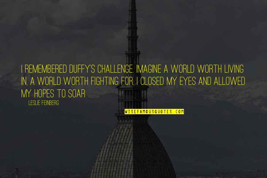 Imagine A World Quotes By Leslie Feinberg: I remembered Duffy's challenge. Imagine a world worth Imagine A World Quotes By Leslie Feinberg: I remembered Duffy's challenge. Imagine a world worth