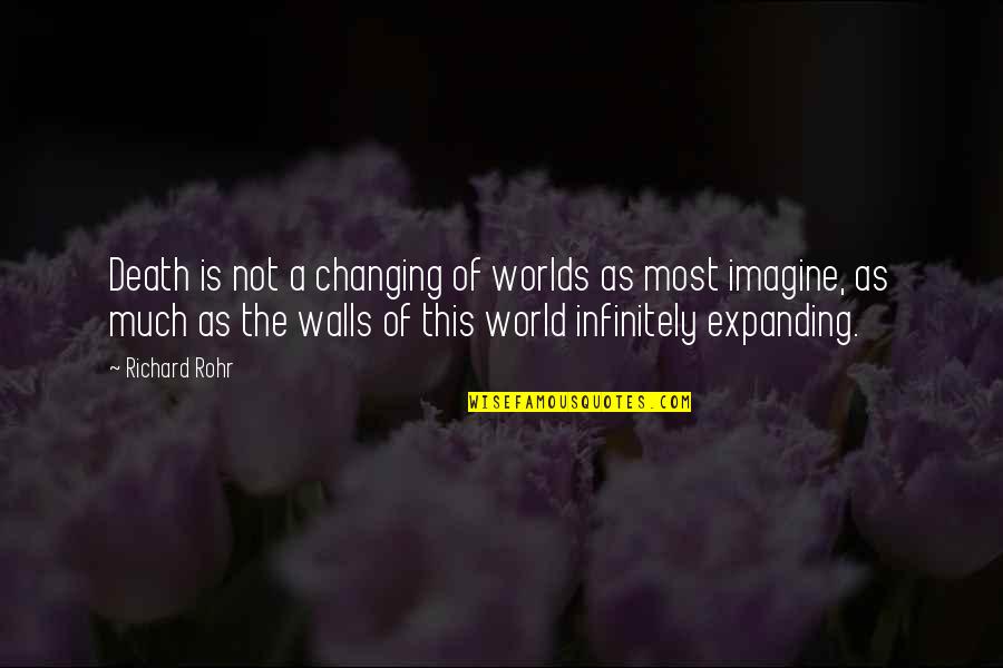 Imagine A World Quotes By Richard Rohr: Death is not a changing of worlds as Imagine A World Quotes By Richard Rohr: Death is not a changing of worlds as
