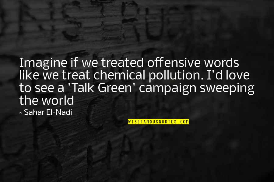Imagine A World Quotes By Sahar El-Nadi: Imagine if we treated offensive words like we Imagine A World Quotes By Sahar El-Nadi: Imagine if we treated offensive words like we