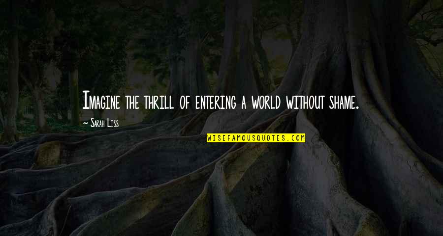 Imagine A World Quotes By Sarah Liss: Imagine the thrill of entering a world without