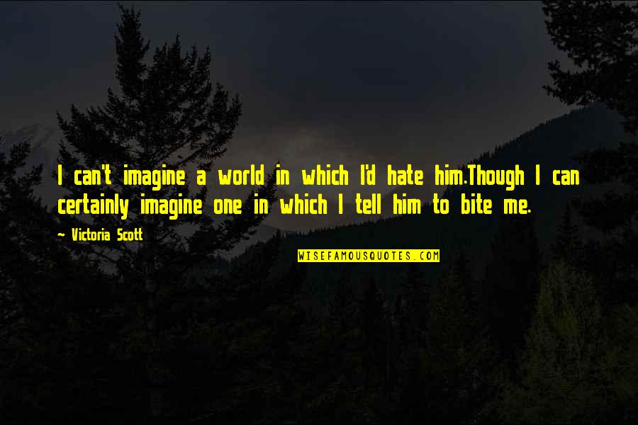 Imagine A World Quotes By Victoria Scott: I can't imagine a world in which I'd Imagine A World Quotes By Victoria Scott: I can't imagine a world in which I'd