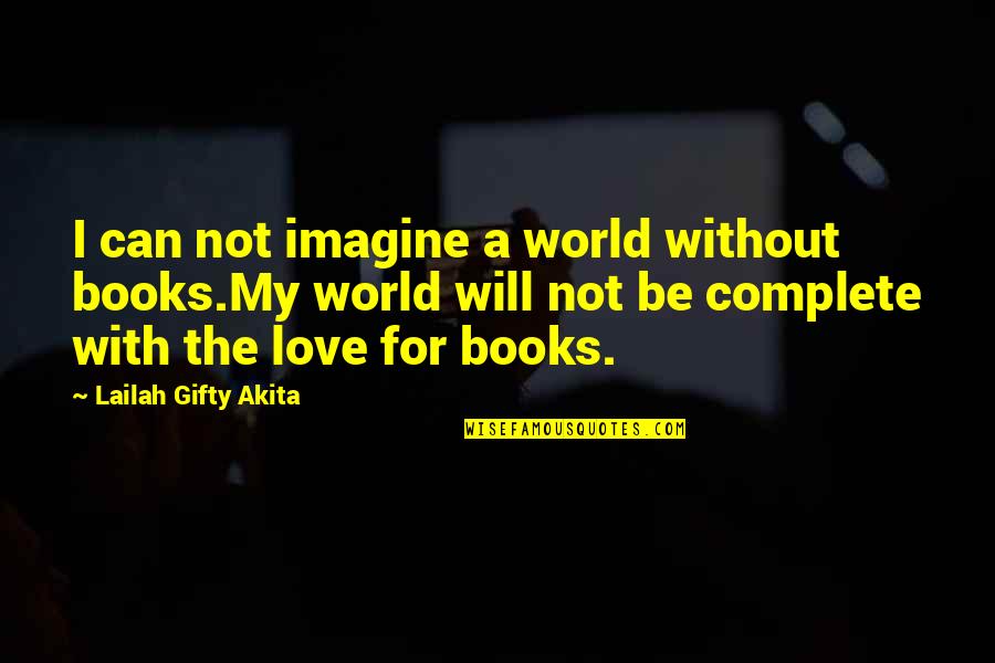 Imagine A World Without Quotes By Lailah Gifty Akita: I can not imagine a world without books.My