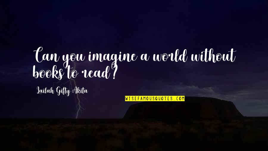 Imagine A World Without Quotes By Lailah Gifty Akita: Can you imagine a world without books to